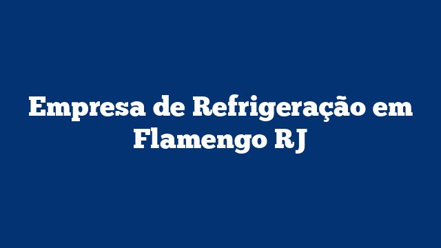 Empresa de Refrigeração em Flamengo RJ