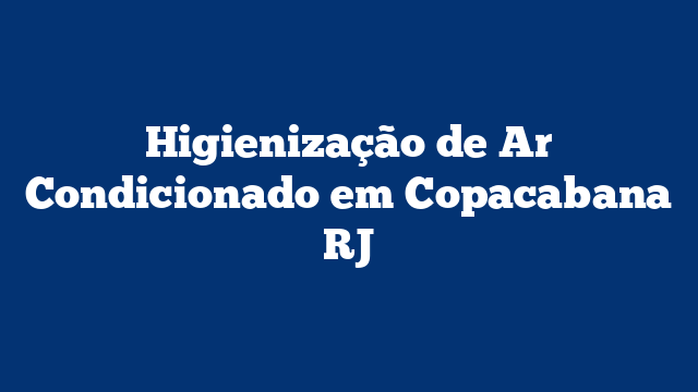 Higienização de Ar Condicionado em Copacabana RJ