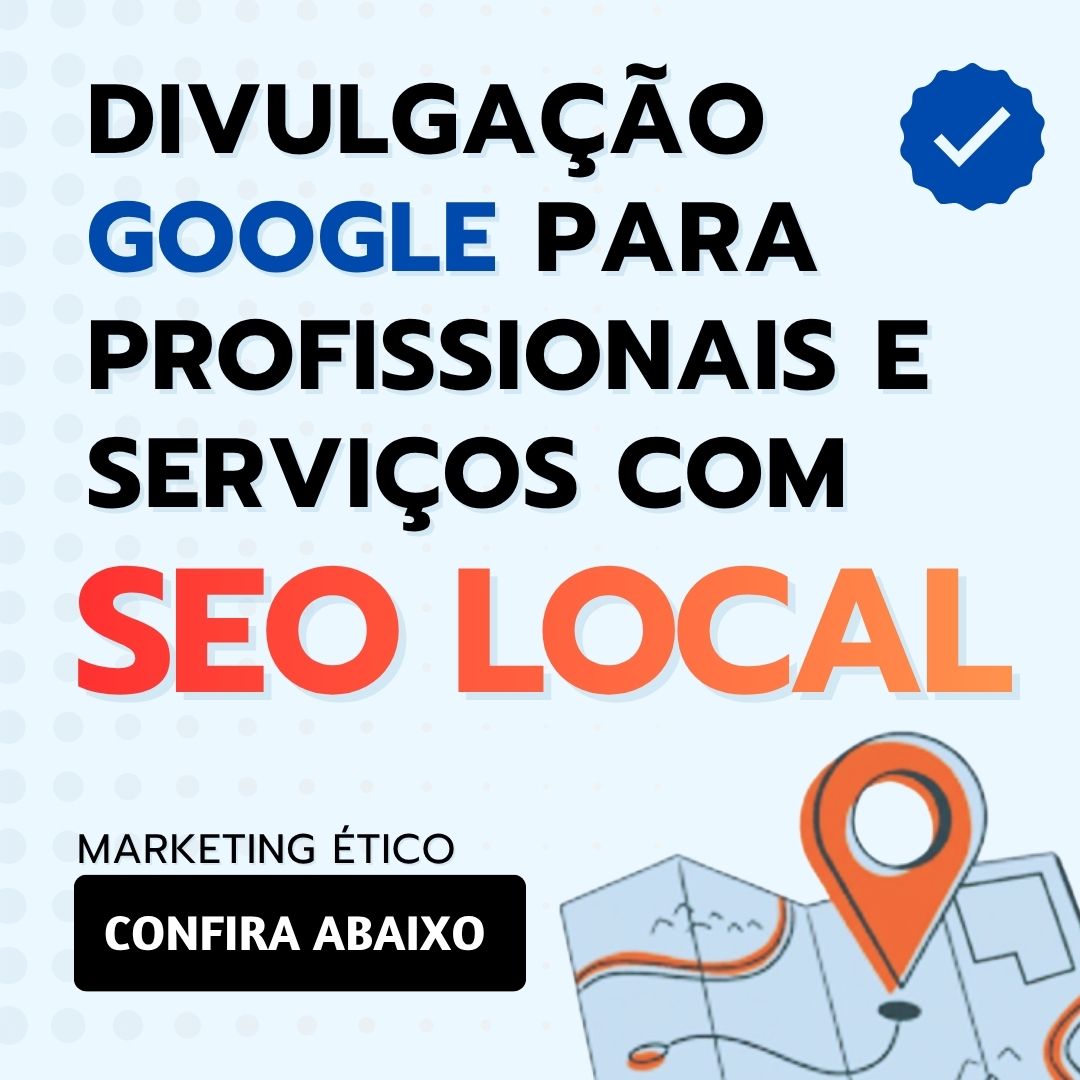 MARKETING GOOGLE - DIVULGAÇÃO GOOGLE - SEO LOCAL
