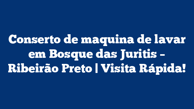 Conserto de maquina de lavar em Bosque das Juritis – Ribeirão Preto | Visita Rápida!