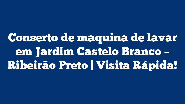 Conserto de maquina de lavar em Jardim Castelo Branco – Ribeirão Preto | Visita Rápida!