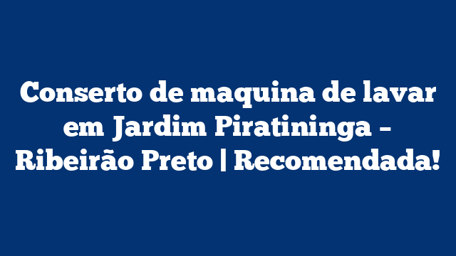 Conserto de maquina de lavar em Jardim Piratininga – Ribeirão Preto | Recomendada!