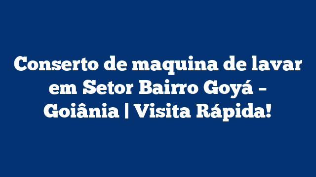 Conserto de maquina de lavar em Setor Bairro Goyá – Goiânia | Visita Rápida!