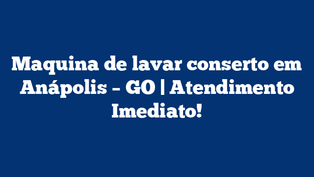 Maquina de lavar conserto em Anápolis – GO | Atendimento Imediato!